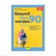 GESUND ÜBER 90 werden Buch